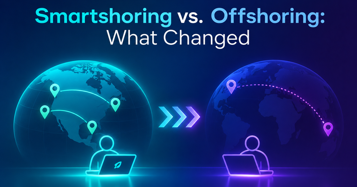 Smartshoring vs. Offshoring: What Changed